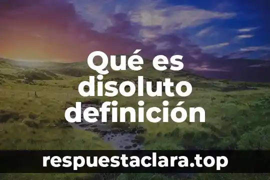 Qué es disoluto definición