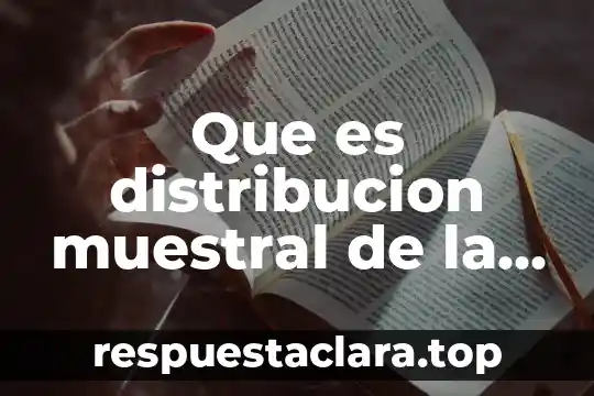 Que es distribucion muestral de la media