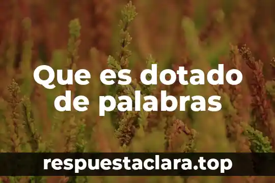 Que es dotado de palabras