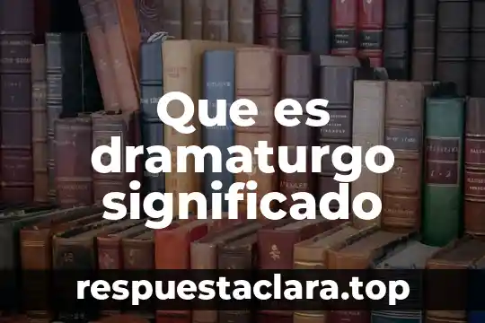 Que es longevo significado 4 Que es dramaturgo significado