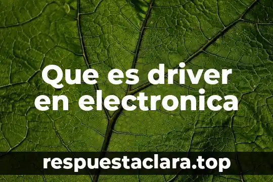 Qué es la firma digital de un driver 7 Que es driver en electronica