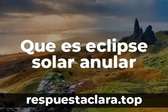 Que es un eclipse de sol total 8 Que es eclipse solar anular