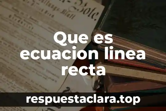 Que es ecuacion linea recta