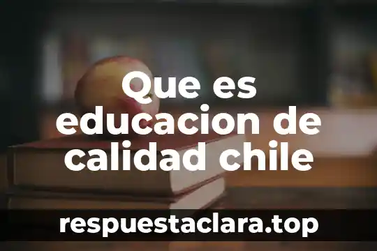 Que es educacion de calidad chile