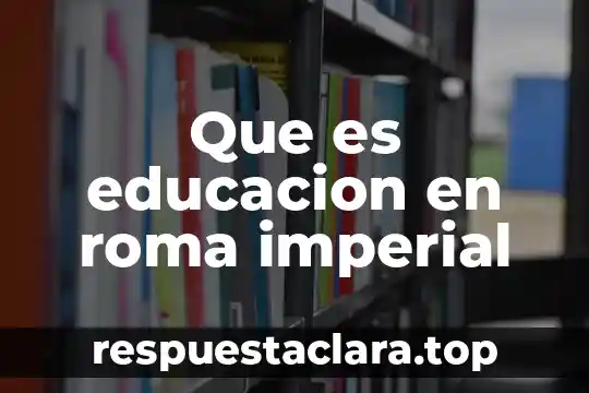 Que es educacion en roma imperial