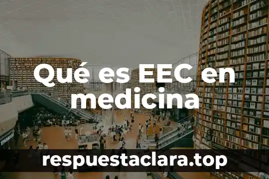 Signo medicina que es 5 Qué es EEC en medicina