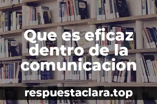 Que es eficaz dentro de la comunicacion