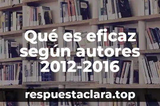 Qué es eficaz según autores 2012-2016