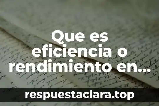 Que es eficiencia o rendimiento en fisica