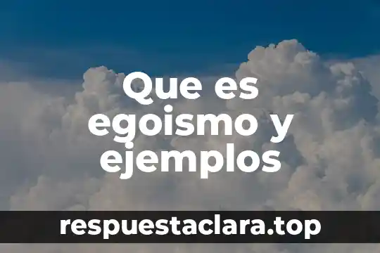 Que es egoismo y ejemplos