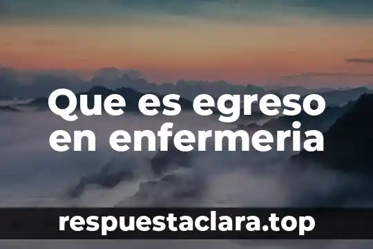 Que es egreso en enfermeria