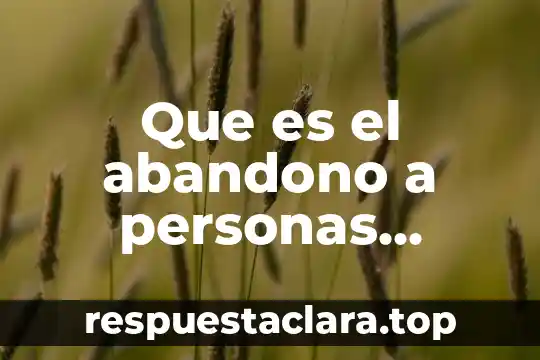 Que es el abandono a personas incapaces