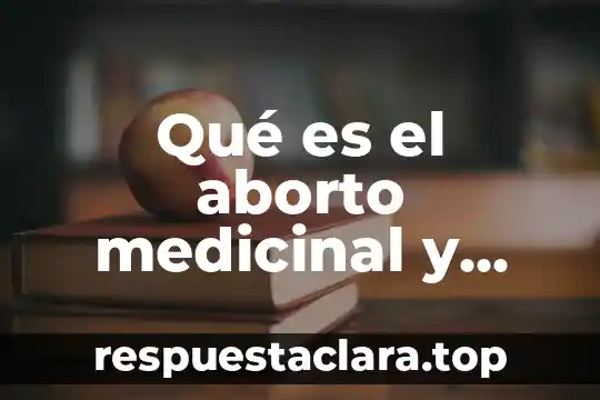 Qué es el aborto medicinal y cómo se puede definir