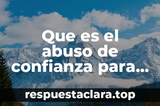 Que es el abuso de confianza para niños