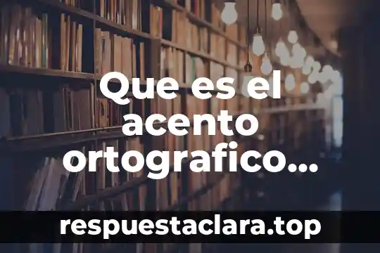 Que es el acento ortografico para niños