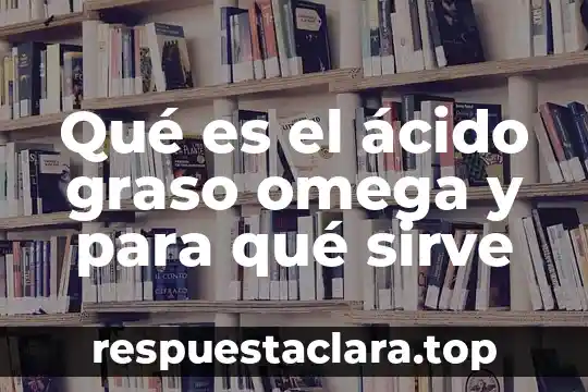 Que es beta omega significado 3 Qué es el ácido graso omega y para qué sirve