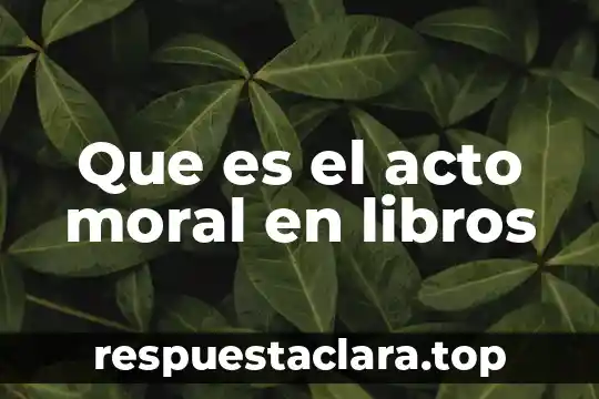 Que es un acto administartivo juridicas unam 7 Que es el acto moral en libros