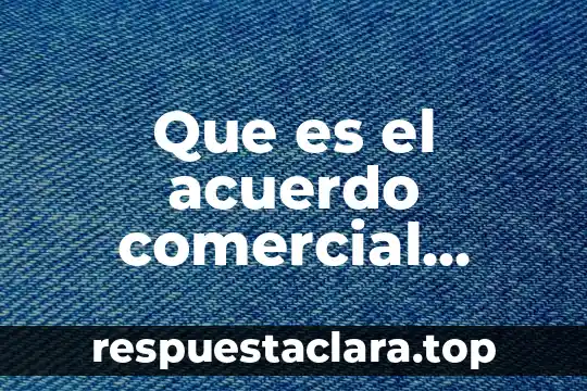 Que es el nombre comercial y la razon social 4 Que es el acuerdo comercial centroamérica