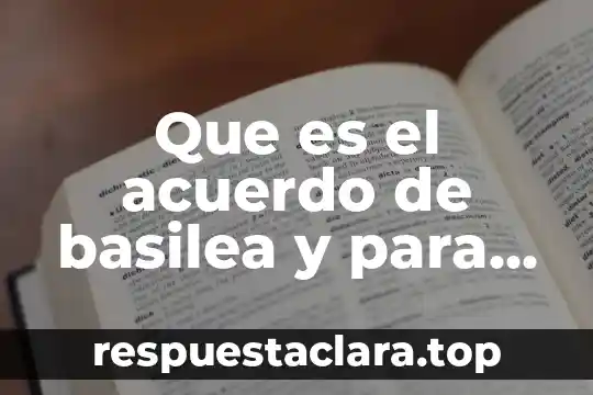 Que es el acuerdo de basilea y para que sirve