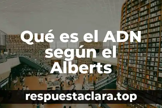 Qué es el ADN según el Alberts