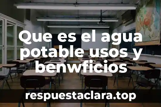 Que es el agua potable usos y benwficios