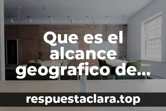 Que es significa espacio geografico 4 Que es el alcance geografico de una investigacion