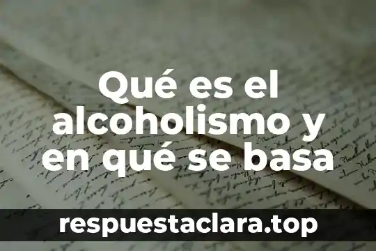 Qué es el alcoholismo y en qué se basa