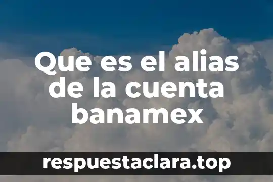 Alias on al corazón que es 3 Que es el alias de la cuenta banamex