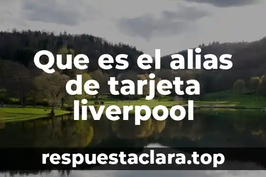 Alias on al corazón que es 5 Que es el alias de tarjeta liverpool