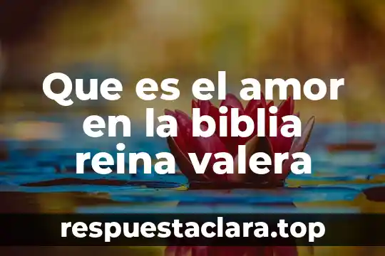 Que es el amor en la biblia reina valera
