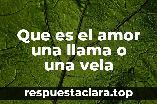 Como se llama que es sol este a la mitad 7 Que es el amor una llama o una vela