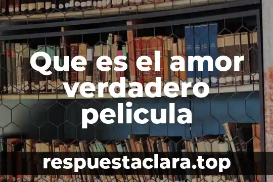 Que es el verdadero significado de la navidad 8 Que es el amor verdadero pelicula