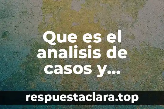 Que es el analisis de casos y practica financiera