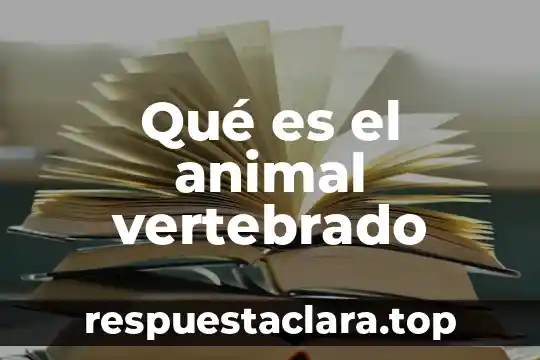 Qué es el animal vertebrado