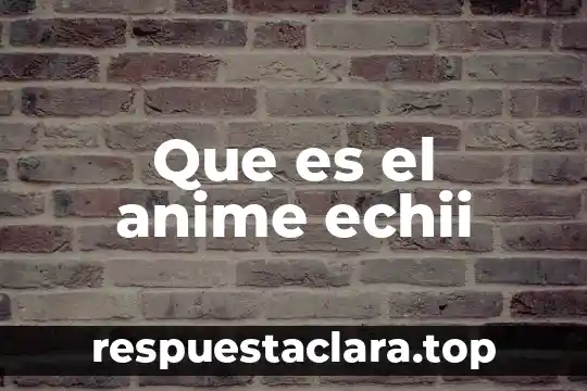 Que es mala conciencia segun la biblia 4 Que es el anime echii