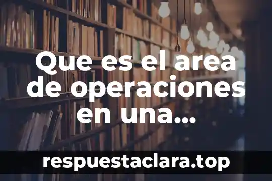 Nodo investigación de operaciones que es 6 Que es el area de operaciones en una empresa