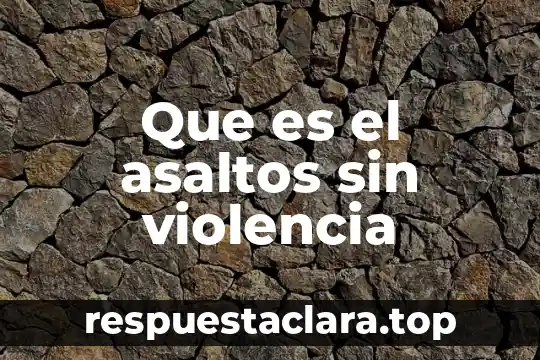 Que es el asaltos sin violencia