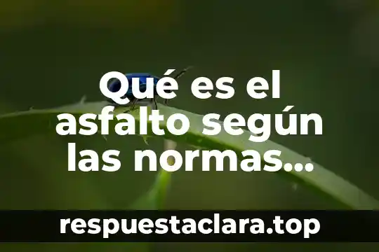 Qué es el asfalto según las normas ASTM