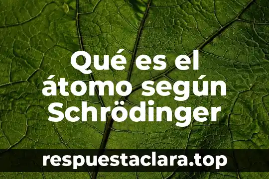 Que es un diagrama del atomo compuesto 4 Qué es el átomo según Schrödinger