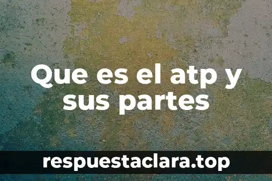Que es el atp y sus partes