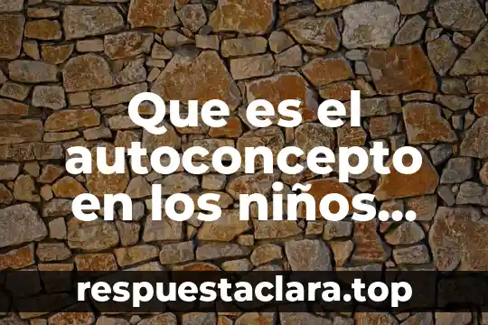 Que es un conflicto explicacion para niños 4 Que es el autoconcepto en los niños psicologia social