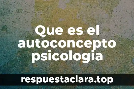 Que es el autoconcepto psicologia