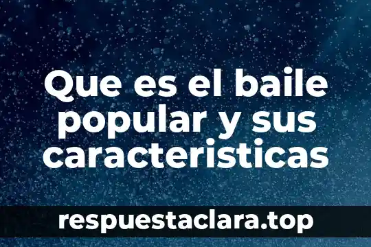 Que es un texto popular significado 7 Que es el baile popular y sus caracteristicas