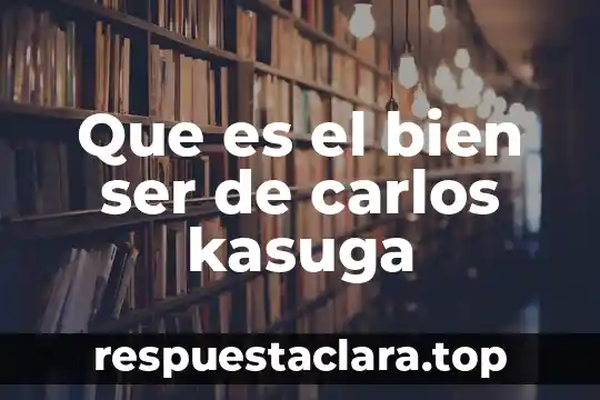 Que es el bien ser de carlos kasuga