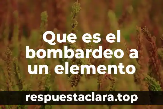 Qué es el nombre del elemento en química 6 Que es el bombardeo a un elemento