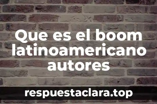 Que es el boom latinoamericano autores