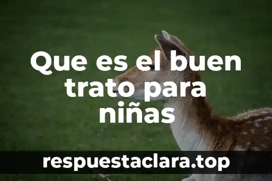 Que es el buen trato para niñas