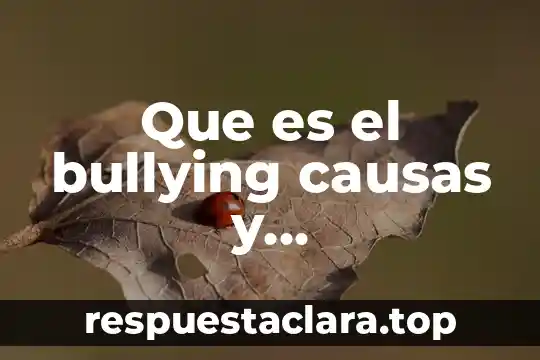 Que es el bullying causas y consecuensias