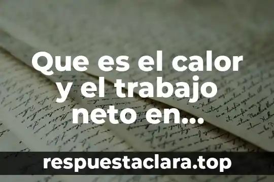 Que es el calor y el trabajo neto en termodinamica