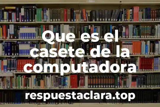 Que es el casete de la computadora